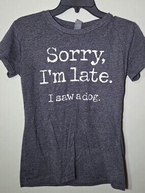 Sorry I'm Late I Saw a Dog Funny Graphic T-Shirt Women's S Gray